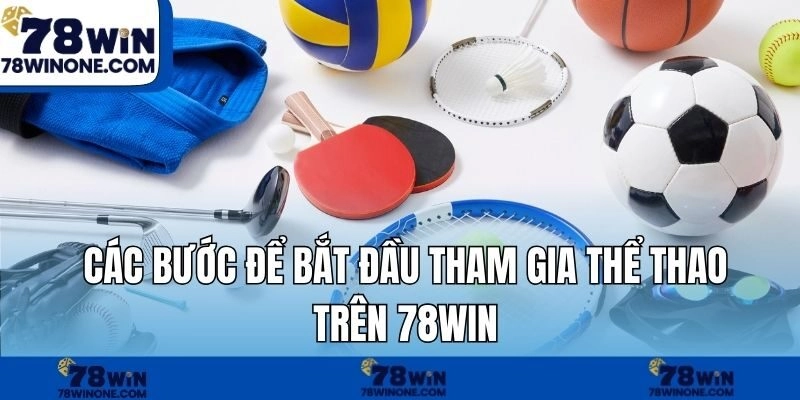 Các bước để bắt đầu tham gia thể thao trên 78WIN.