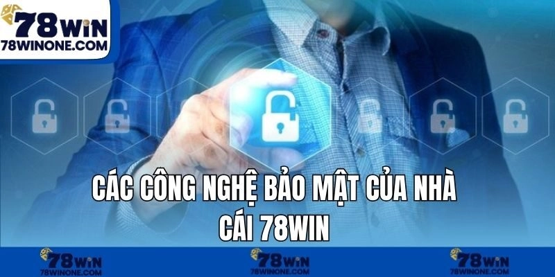 Các công nghệ bảo mật của nhà cái 78WIN