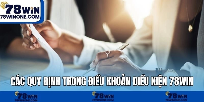 Các quy định trong điều khoản điều kiện 78WIN