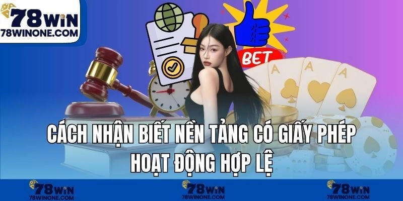 Cách nhận biết nền tảng có giấy phép hoạt động hợp lệ