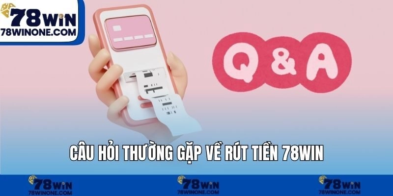 Câu hỏi thường gặp về nạp tiền 78WIN