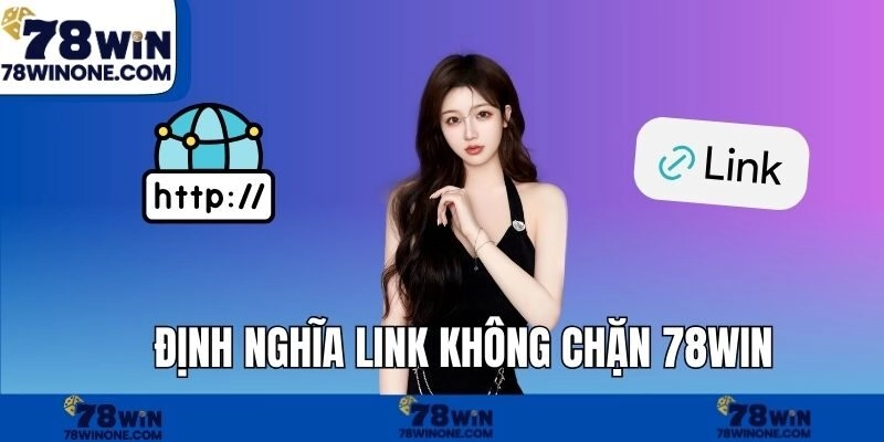 Định nghĩa link không chặn 78WIN