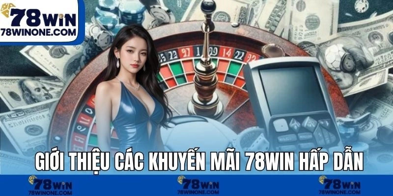Giới thiệu các khuyến mãi 78WIN hấp dẫn