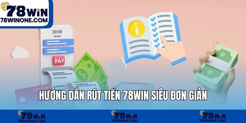 Hướng dẫn rút tiền 78WIN siêu đơn giản