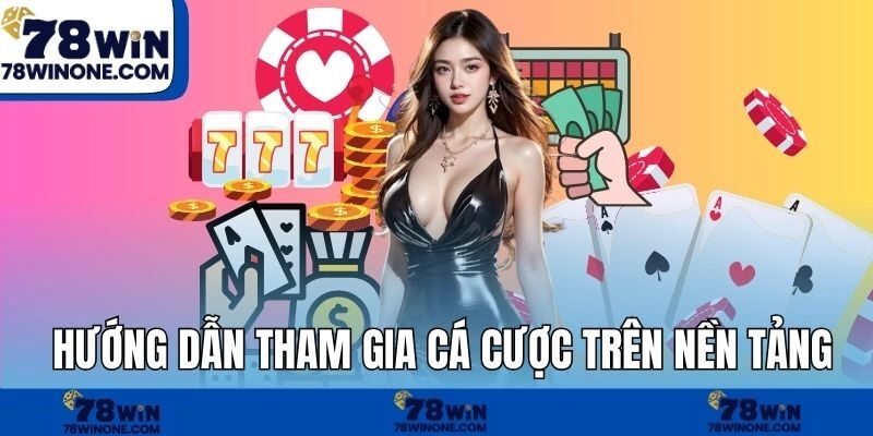 Hướng dẫn tham gia cá cược trên nền tảng