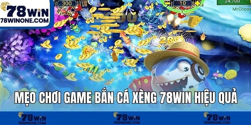 Mẹo chơi game Bắn cá xèng 78WIN hiệu quả