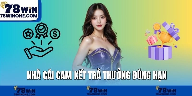 Nhà cái cam kết  trả thưởng đúng hạn