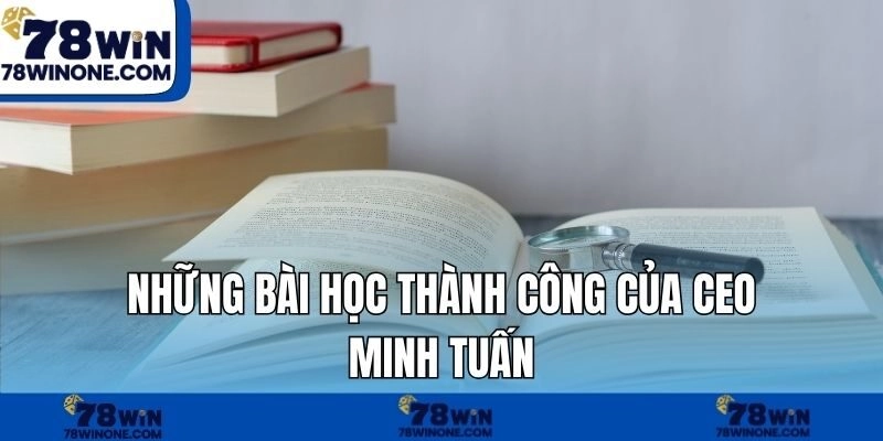 Những bài học thành công của CEO Minh Tuấn
