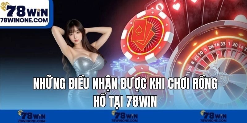 Những điều nhận được khi chơi rồng hổ tại 78WIN