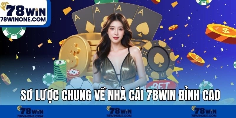 Sơ lược chung về nhà cái 78WIN đỉnh cao