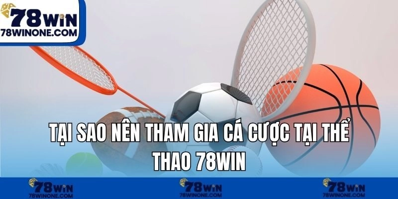 Tại sao nên tham gia cá cược tại thể thao 78WIN