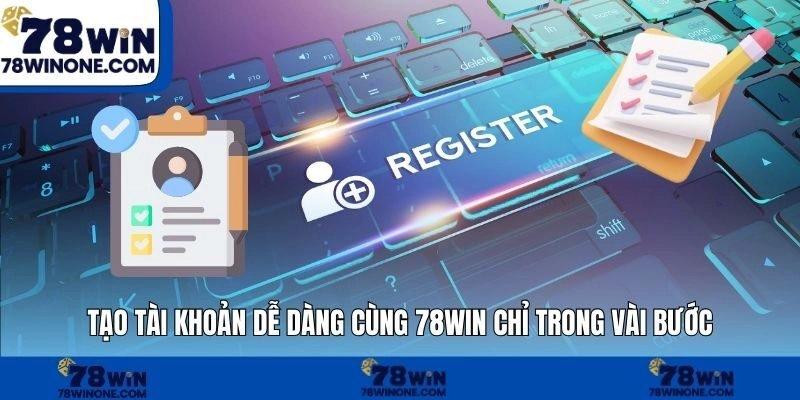 Tạo tài khoản dễ dàng cùng 78WIN chỉ trong vài bước