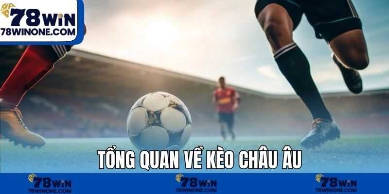 Tổng quan về kèo châu âu